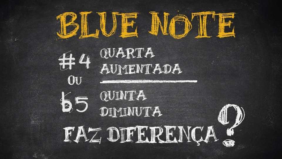 Blue Note: quinta diminuta ou quarta aumentada?